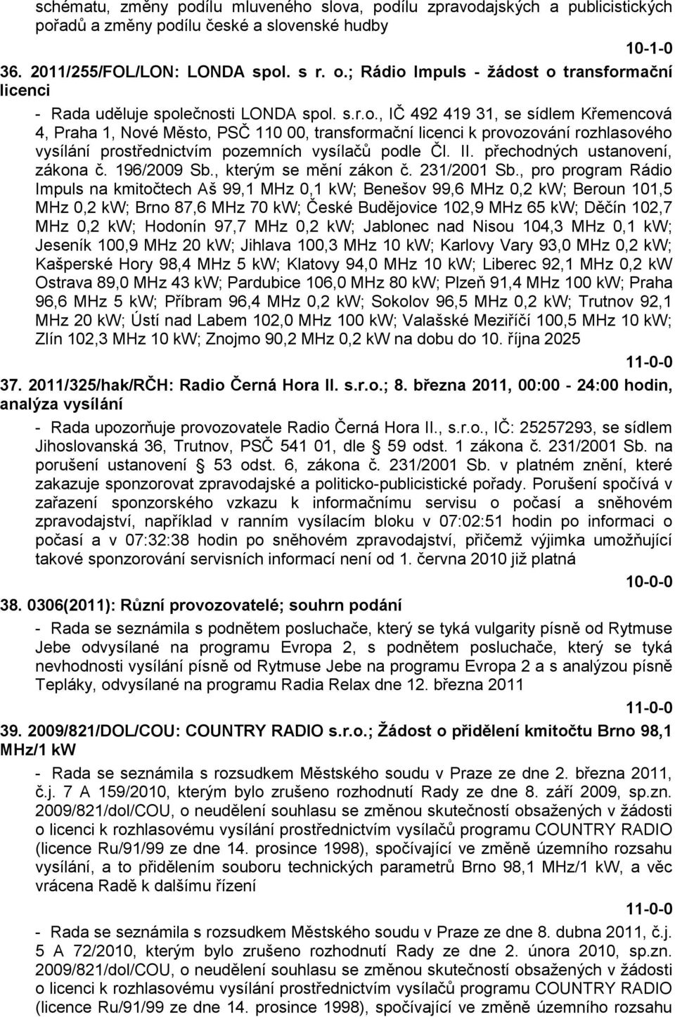 II. přechodných ustanovení, zákona č. 196/2009 Sb., kterým se mění zákon č. 231/2001 Sb.