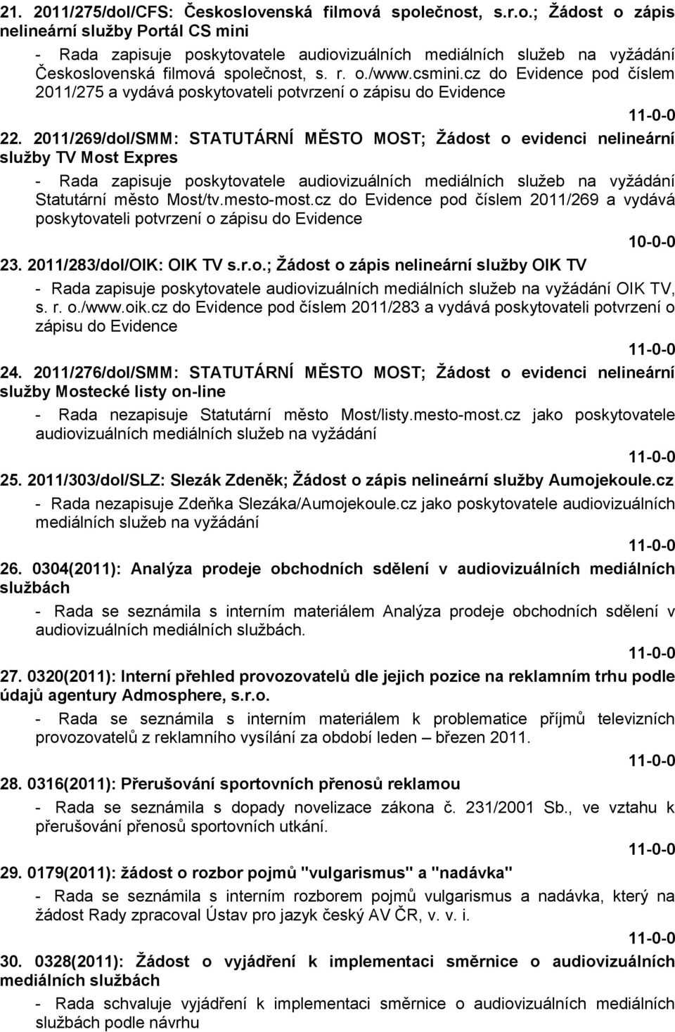 2011/269/dol/SMM: STATUTÁRNÍ MĚSTO MOST; Ţádost o evidenci nelineární sluţby TV Most Expres - Rada zapisuje poskytovatele audiovizuálních mediálních sluţeb na vyţádání Statutární město Most/tv.