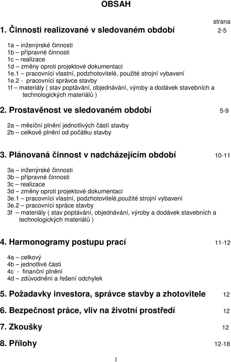 Prostavěnost ve sledovaném období 5-9 2a měsíční plnění jednotlivých částí stavby 2b celkové plnění od počátku stavby 3.