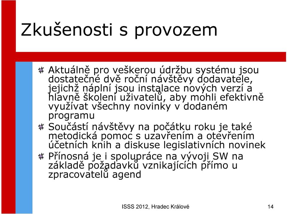 Součástí návštěvy na počátku roku je také metodická pomoc s uzavřením a otevřením účetních knih a diskuse legislativních