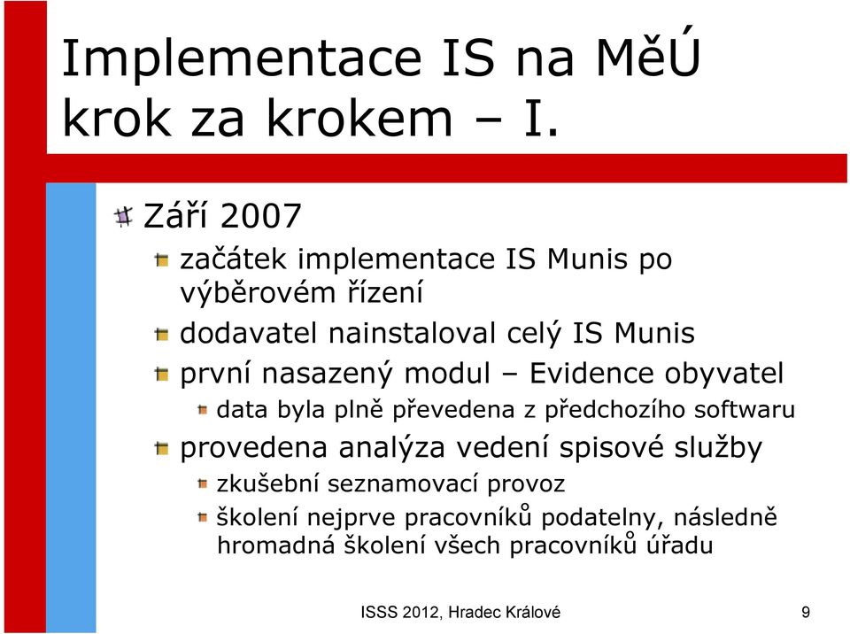 první nasazený modul Evidence obyvatel data byla plně převedena z předchozího softwaru provedena