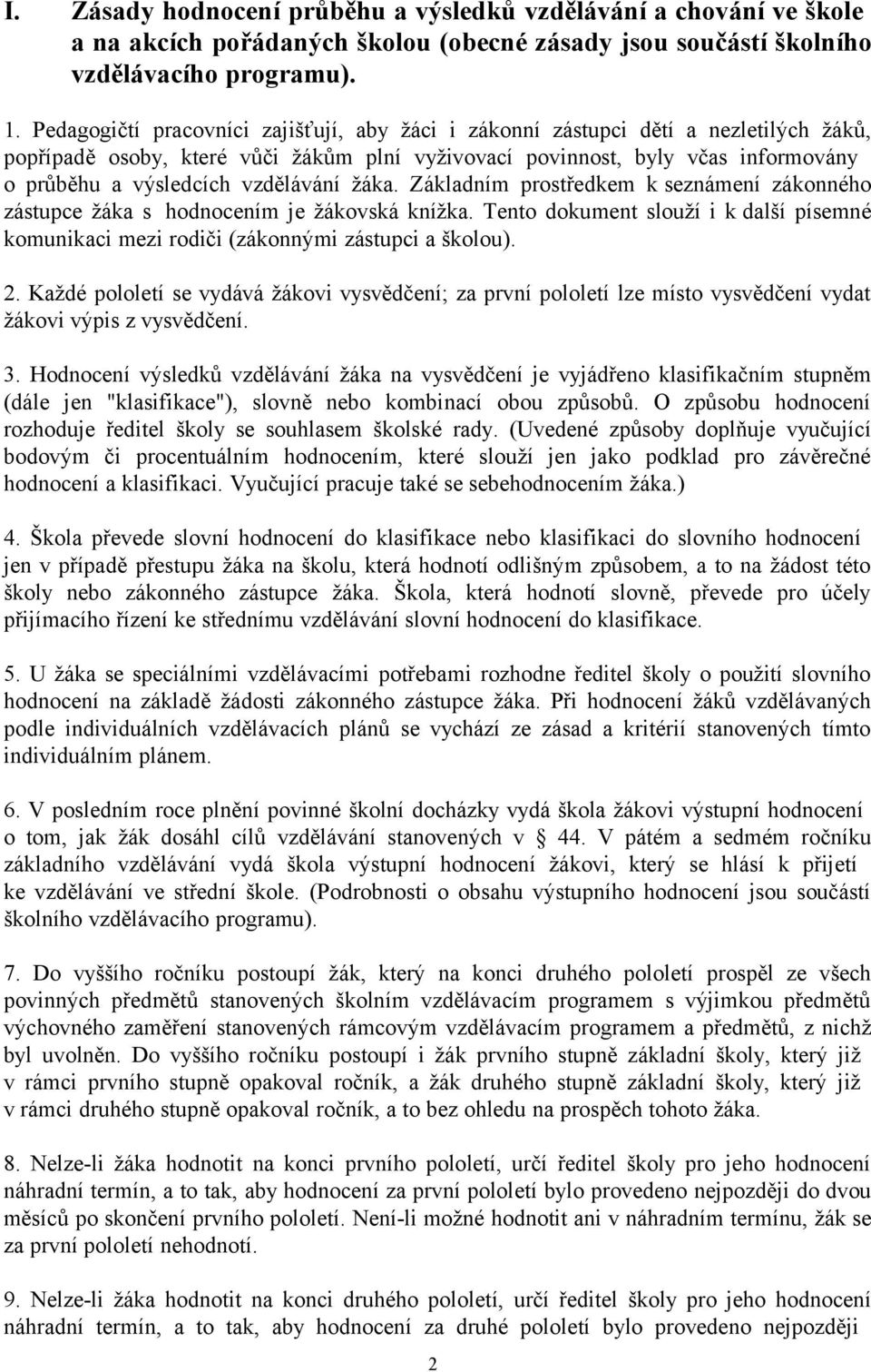 vzdělávání žáka. Základním prostředkem k seznámení zákonného zástupce žáka s hodnocením je žákovská knížka.