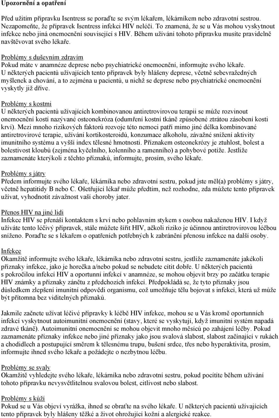 Problémy s duševním zdravím Pokud máte v anamnéze deprese nebo psychiatrické onemocnění, informujte svého lékaře.