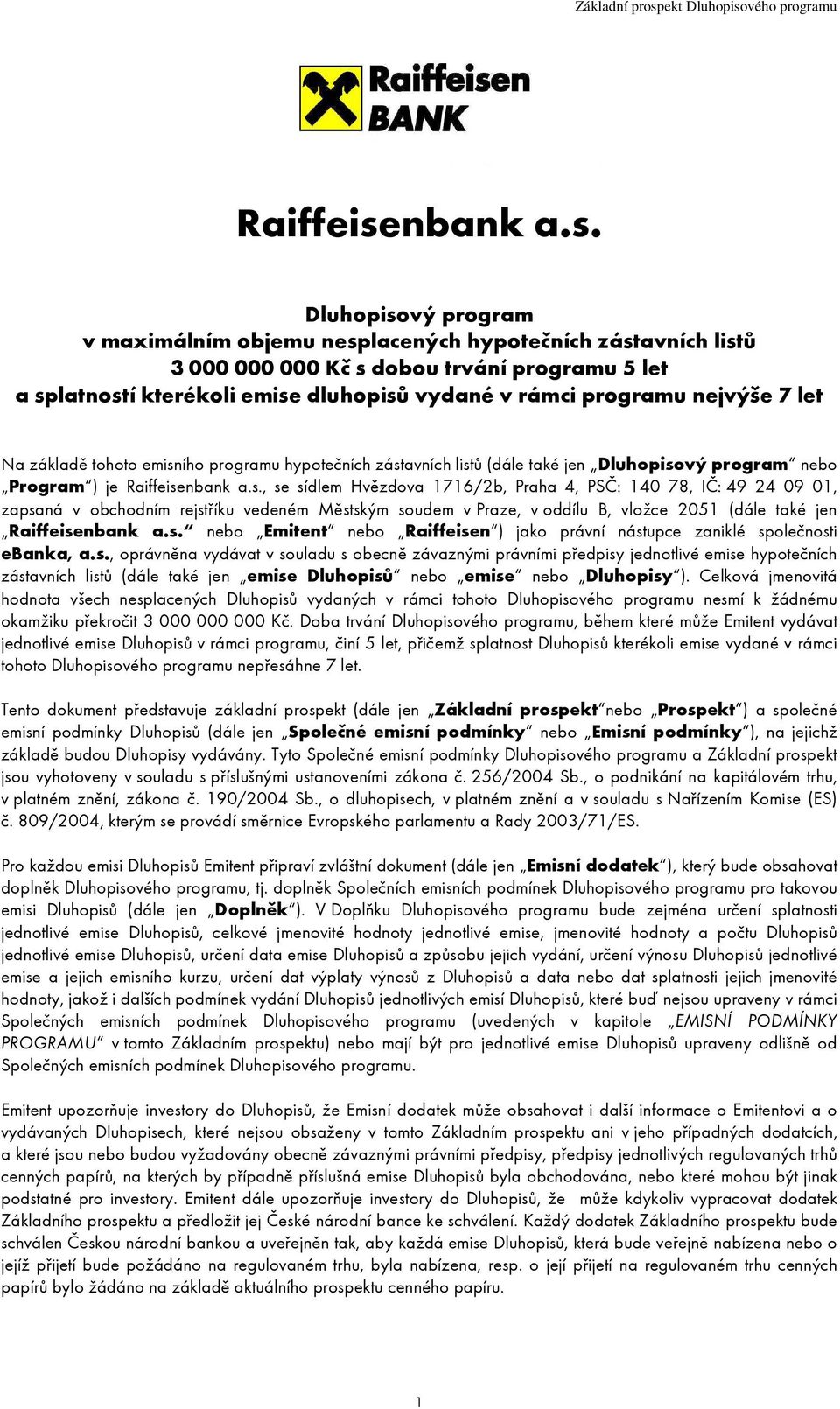 Dluhopisový program v maximálním objemu nesplacených hypotečních zástavních listů 3 000 000 000 Kč s dobou trvání programu 5 let a splatností kterékoli emise dluhopisů vydané v rámci programu nejvýše