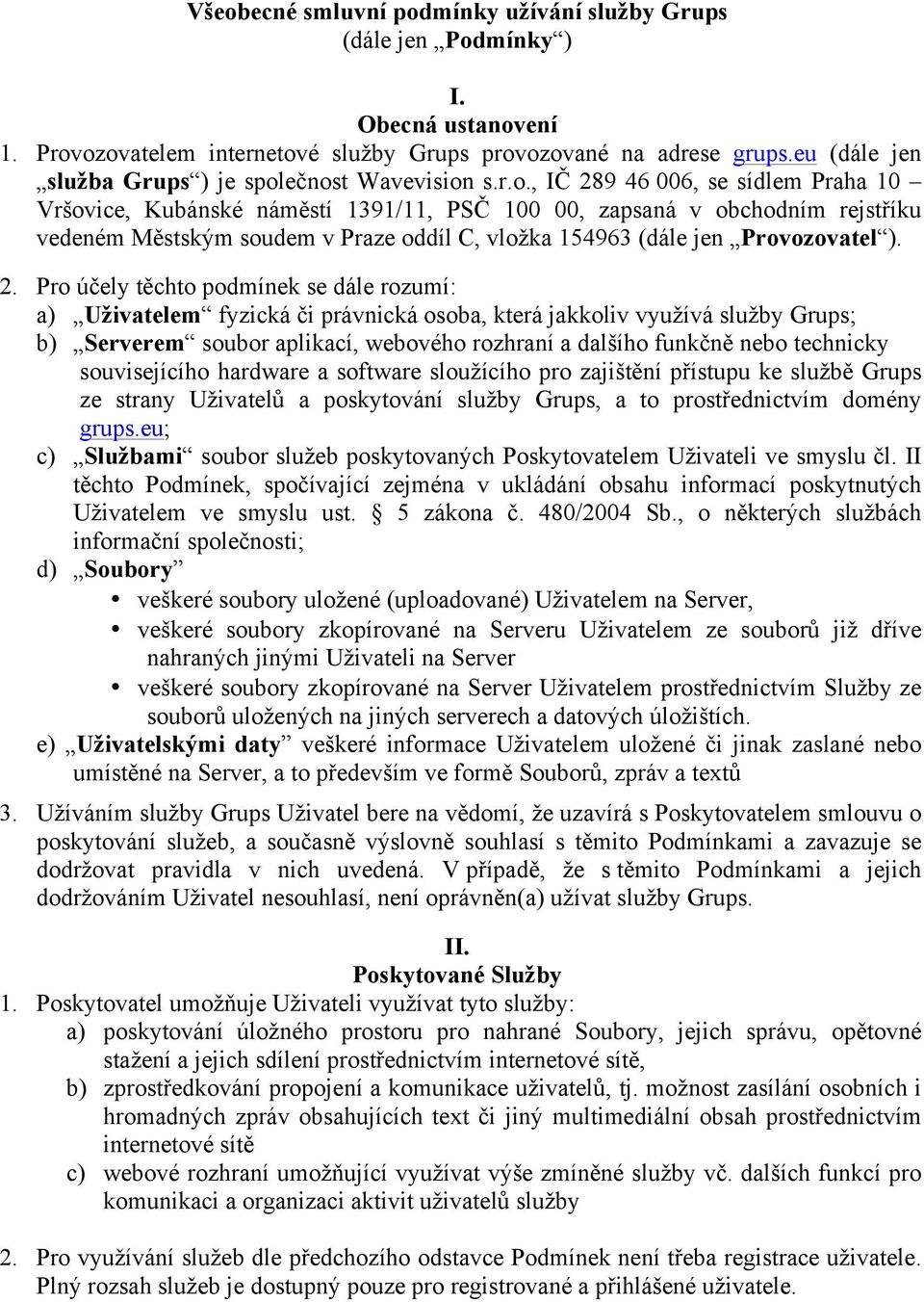 ečnost Wavevision s.r.o., IČ 289 46 006, se sídlem Praha 10 Vršovice, Kubánské náměstí 1391/11, PSČ 100 00, zapsaná v obchodním rejstříku vedeném Městským soudem v Praze oddíl C, vložka 154963 (dále jen Provozovatel ).