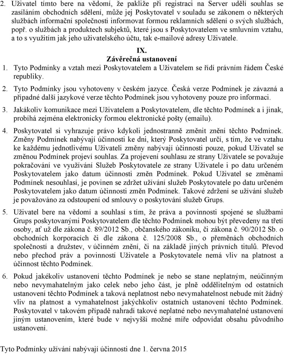 o službách a produktech subjektů, které jsou s Poskytovatelem ve smluvním vztahu, a to s využitím jak jeho uživatelského účtu, tak e-mailové adresy Uživatele. IX. Závěrečná ustanovení 1.