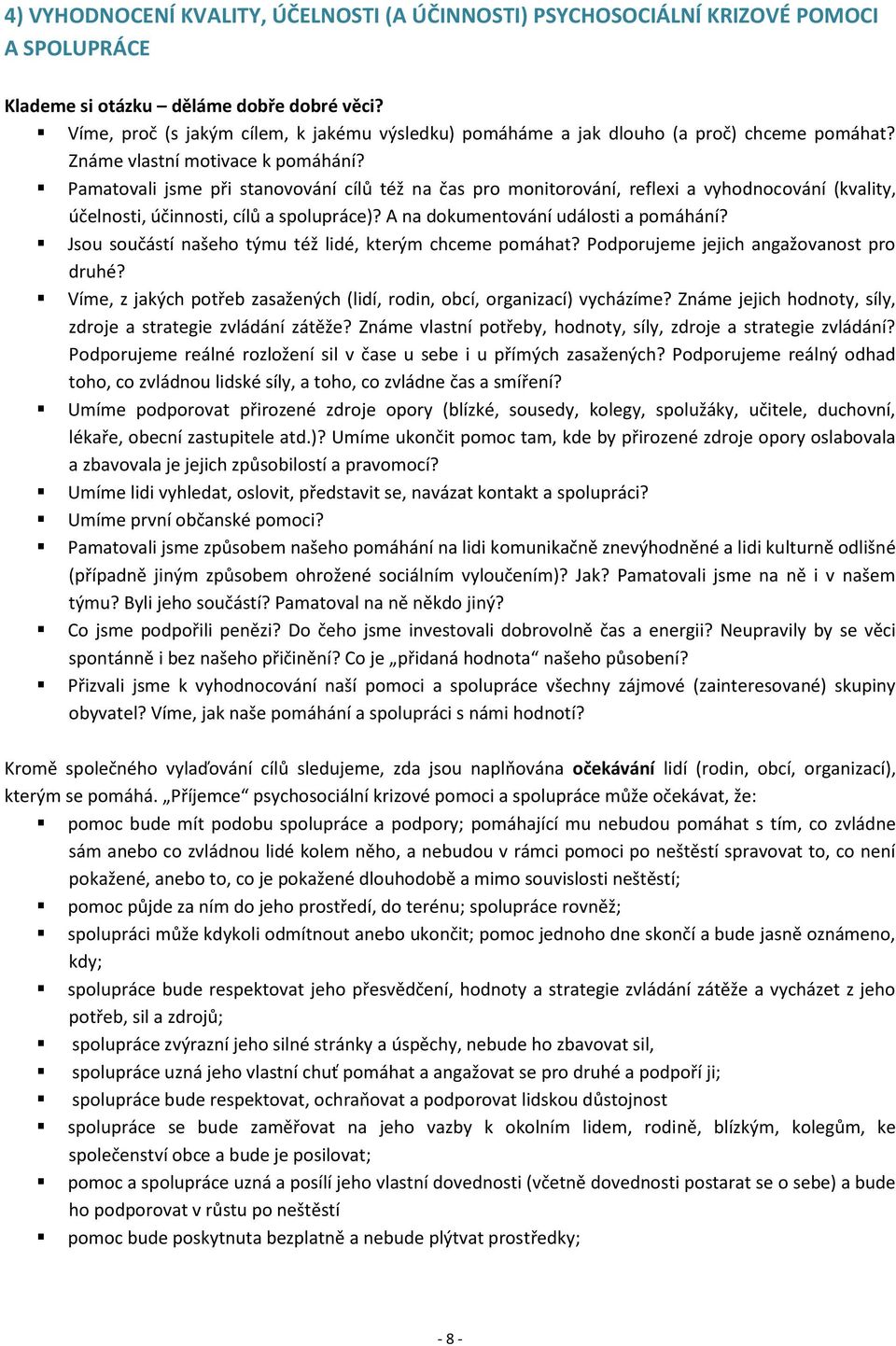 Pamatovali jsme při stanovování cílů též na čas pro monitorování, reflexi a vyhodnocování (kvality, účelnosti, účinnosti, cílů a spolupráce)? A na dokumentování události a pomáhání?