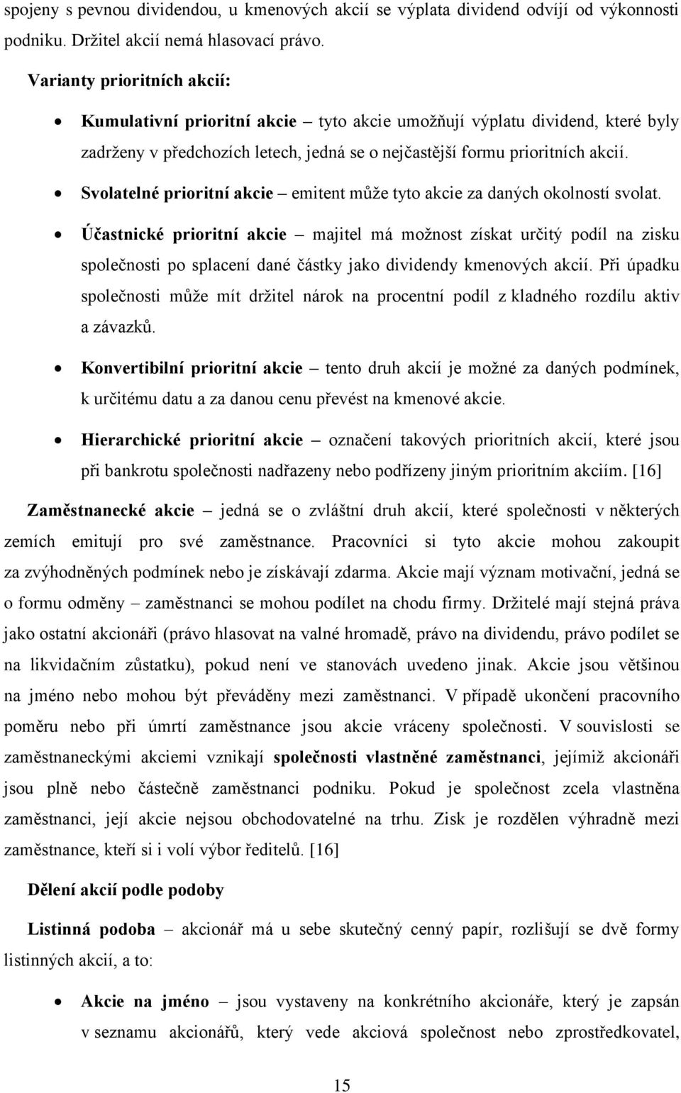 Svolatelné prioritní akcie emitent můţe tyto akcie za daných okolností svolat.