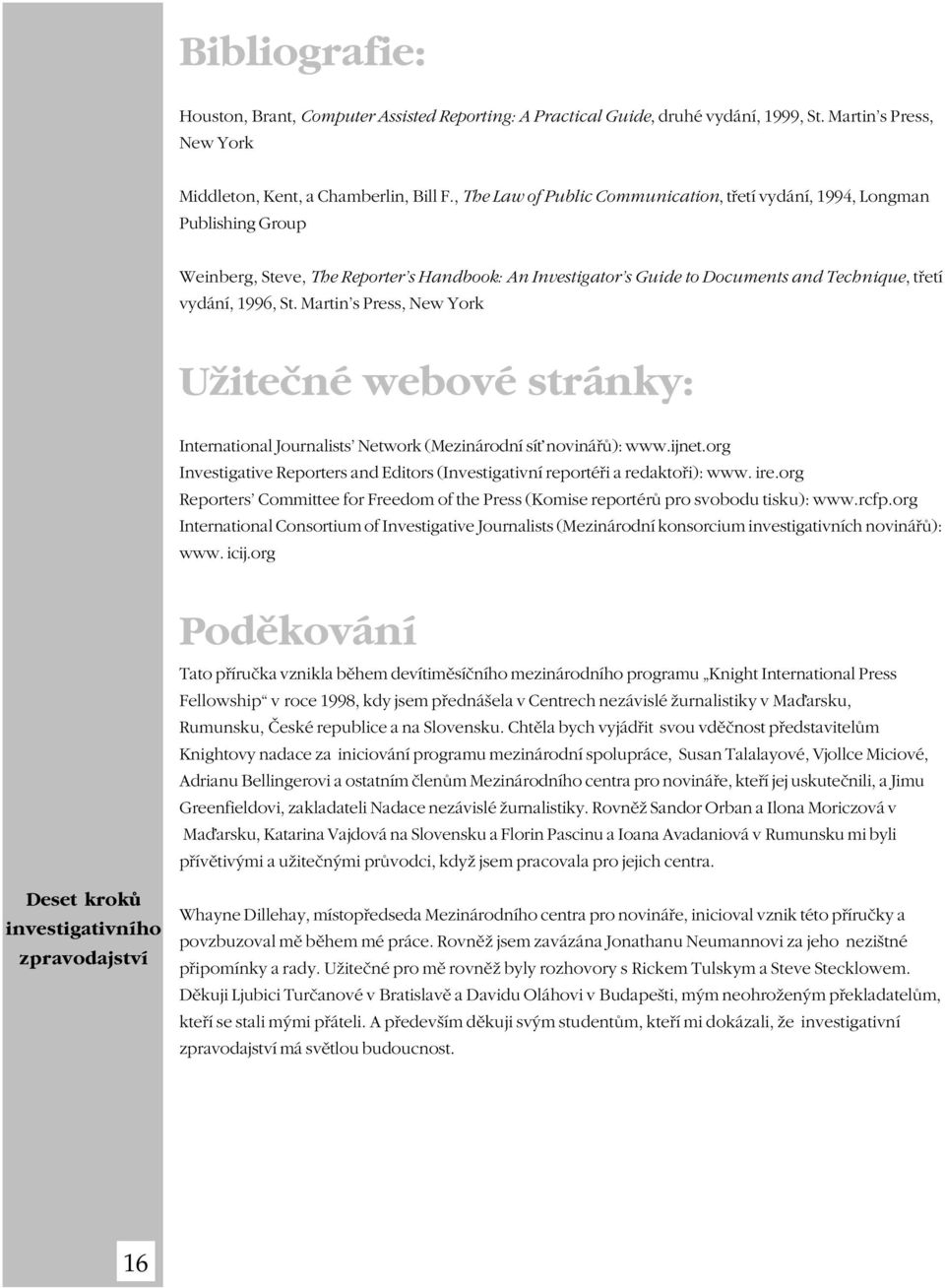 Martin s Press, New York Užiteèné webové stránky: International Journalists Network (Mezinárodní sí novináøù): www.ijnet.