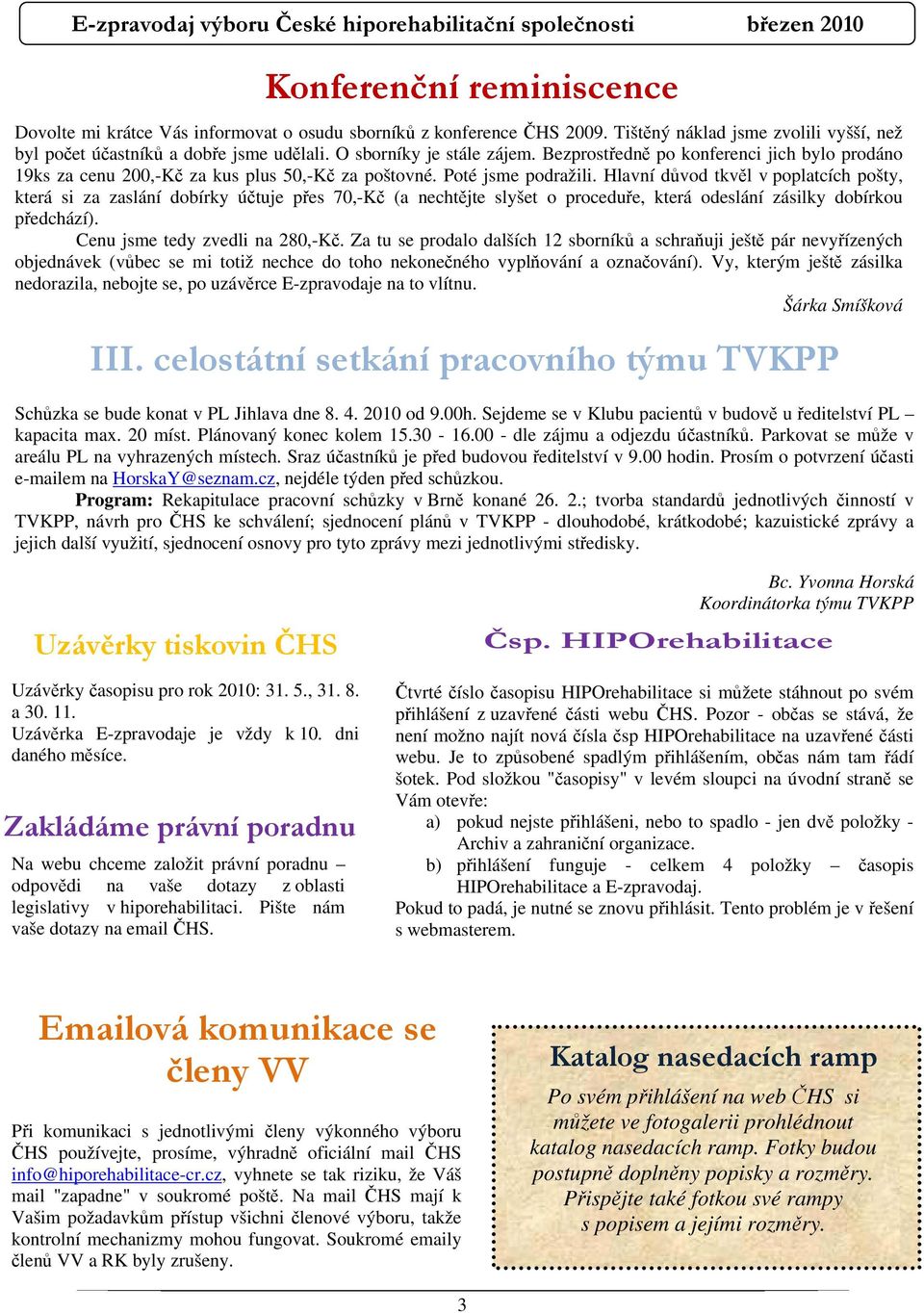 Hlavní důvod tkvěl v poplatcích pošty, která si za zaslání dobírky účtuje přes 70,-Kč (a nechtějte slyšet o proceduře, která odeslání zásilky dobírkou předchází). Cenu jsme tedy zvedli na 280,-Kč.