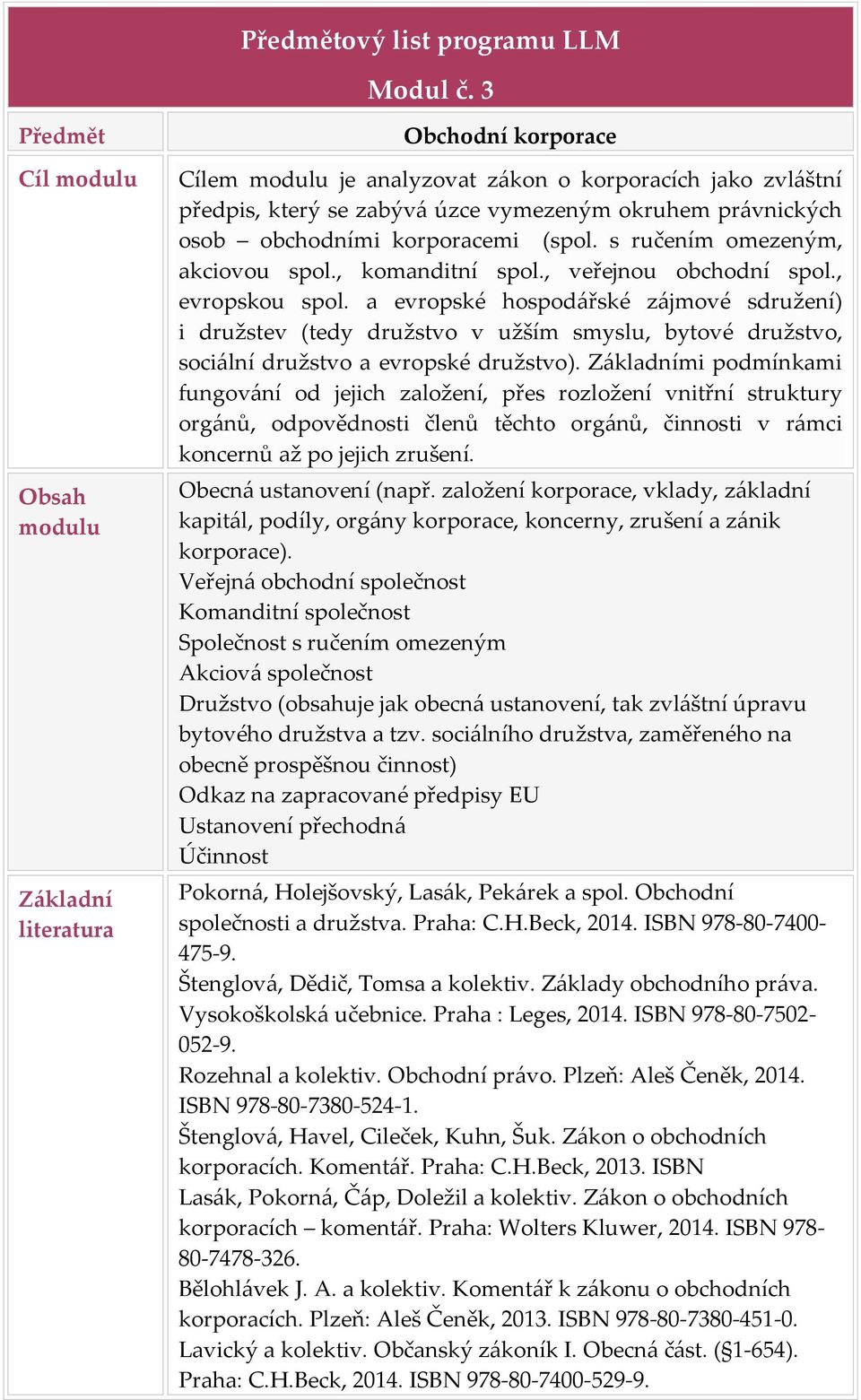 s ručením omezeným, akciovou spol., komanditní spol., veřejnou obchodní spol., evropskou spol.