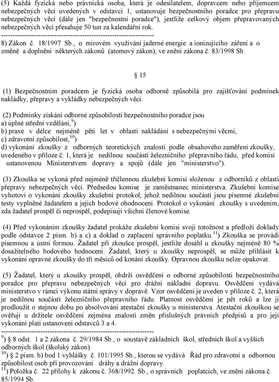 , o mírovém využívání jaderné energie a ionizujícího záření a o změně a doplnění některých zákonů (atomový zákon), ve znění zákona č. 83/1998 Sb.