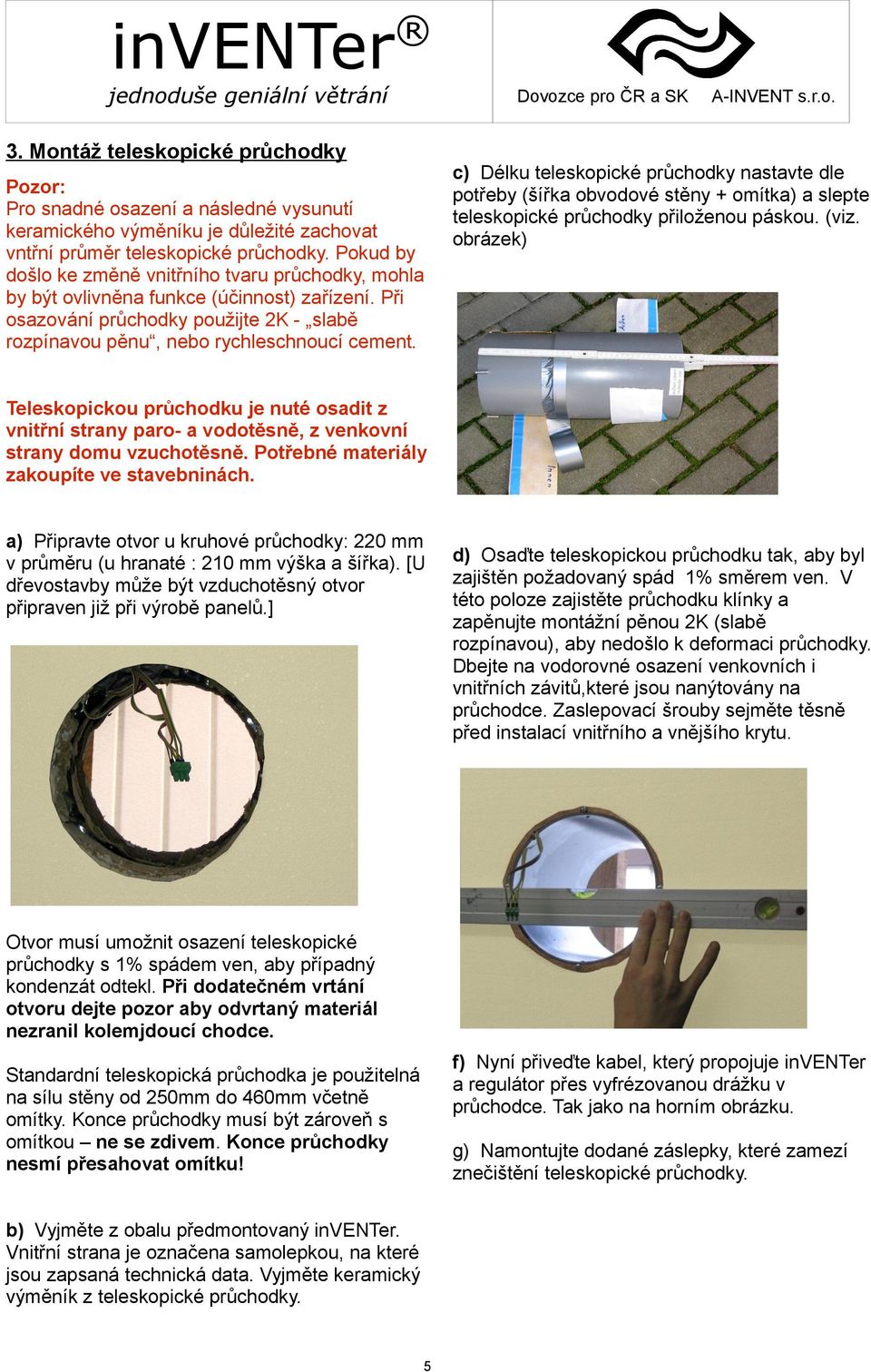 c) Délku teleskopické průchodky nastavte dle potřeby (šířka obvodové stěny + omítka) a slepte teleskopické průchodky přiloženou páskou. (viz.