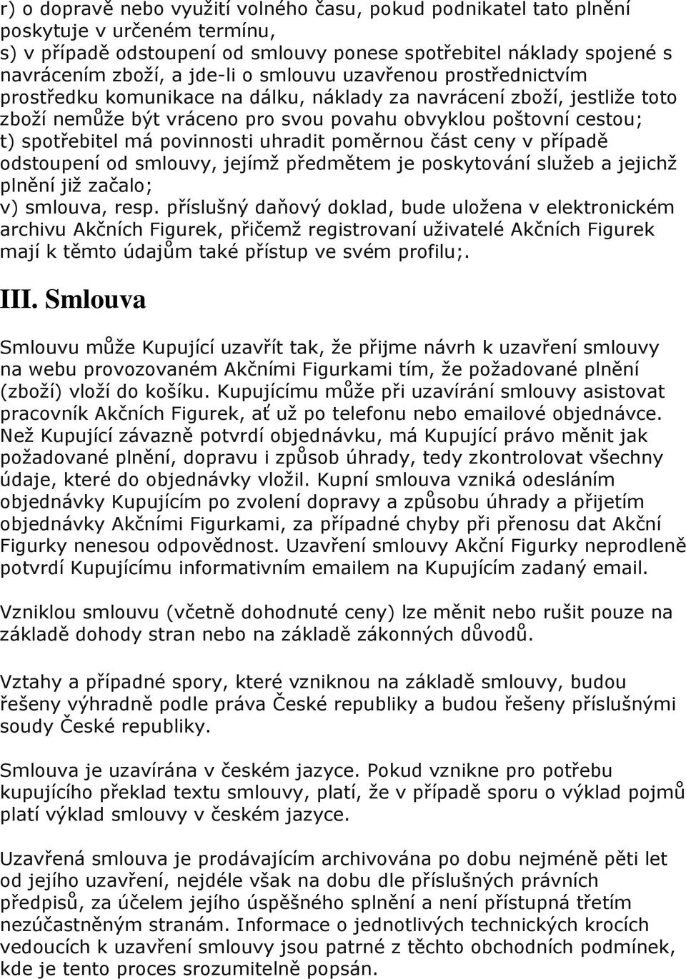 povinnosti uhradit poměrnou část ceny v případě odstoupení od smlouvy, jejímž předmětem je poskytování služeb a jejichž plnění již začalo; v) smlouva, resp.