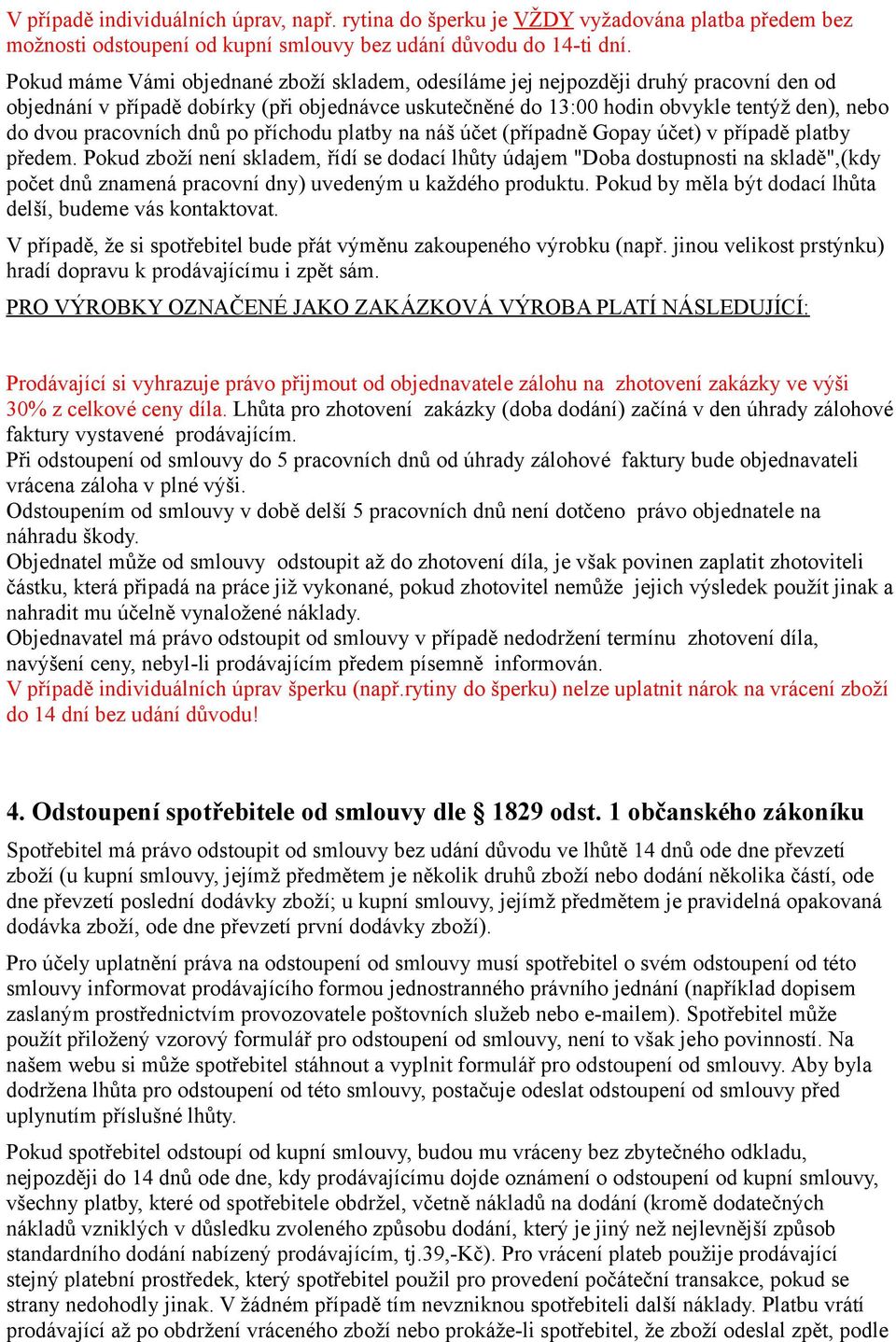 pracovních dnů po příchodu platby na náš účet (případně Gopay účet) v případě platby předem.