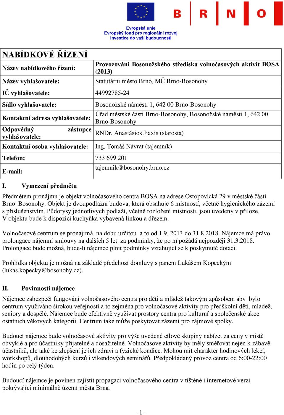 Vymezení předmětu Provozování Bosonožského střediska volnočasových aktivit BOSA (2013) Statutární město Brno, MČ Brno-Bosonohy Bosonožské náměstí 1, 642 00 Brno-Bosonohy Úřad městské části