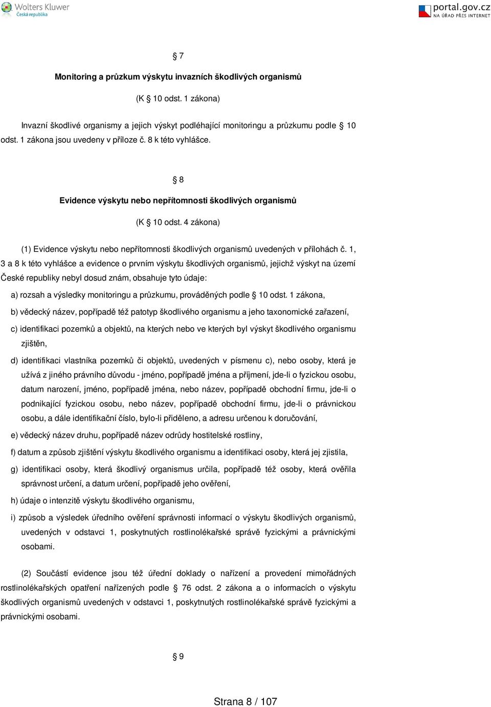 4 zákona) (1) Evidence výskytu nepřítomnosti škodlivých organismů uvedených v přílohách č.