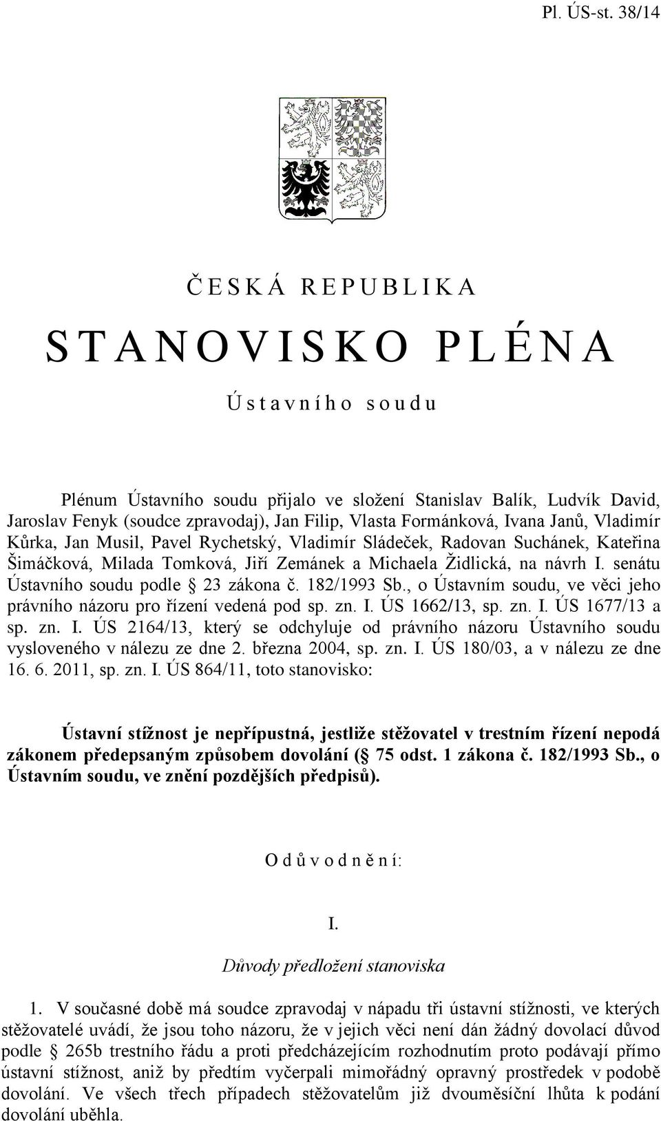 senátu Ústavního soudu podle 23 zákona č. 182/1993 Sb., o Ústavním soudu, ve věci jeho právního názoru pro řízení vedená pod sp. zn. I.