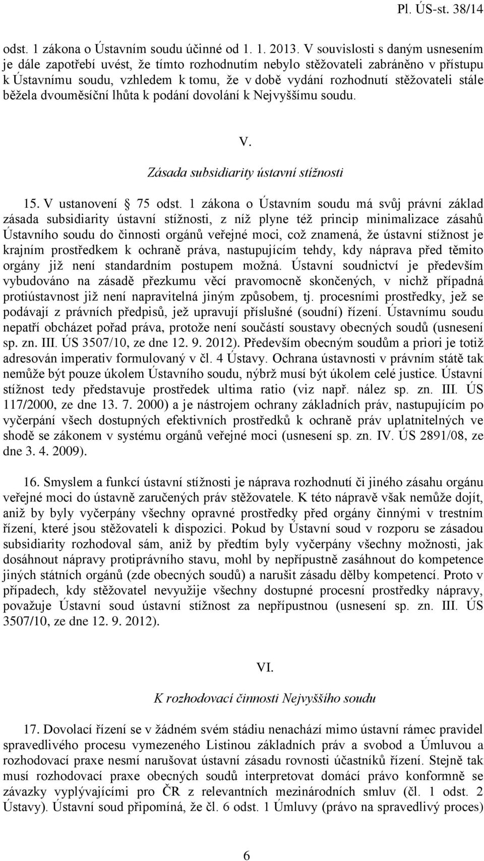 běžela dvouměsíční lhůta k podání dovolání k Nejvyššímu soudu. V. Zásada subsidiarity ústavní stížnosti 15. V ustanovení 75 odst.