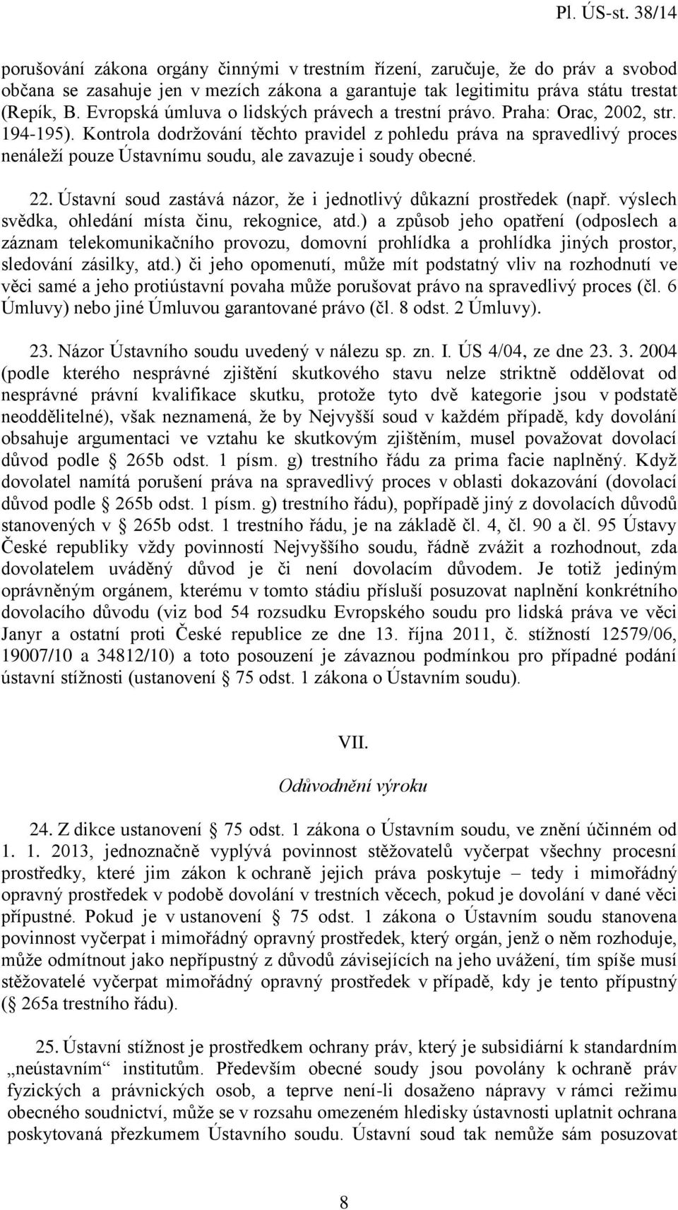 Kontrola dodržování těchto pravidel z pohledu práva na spravedlivý proces nenáleží pouze Ústavnímu soudu, ale zavazuje i soudy obecné. 22.