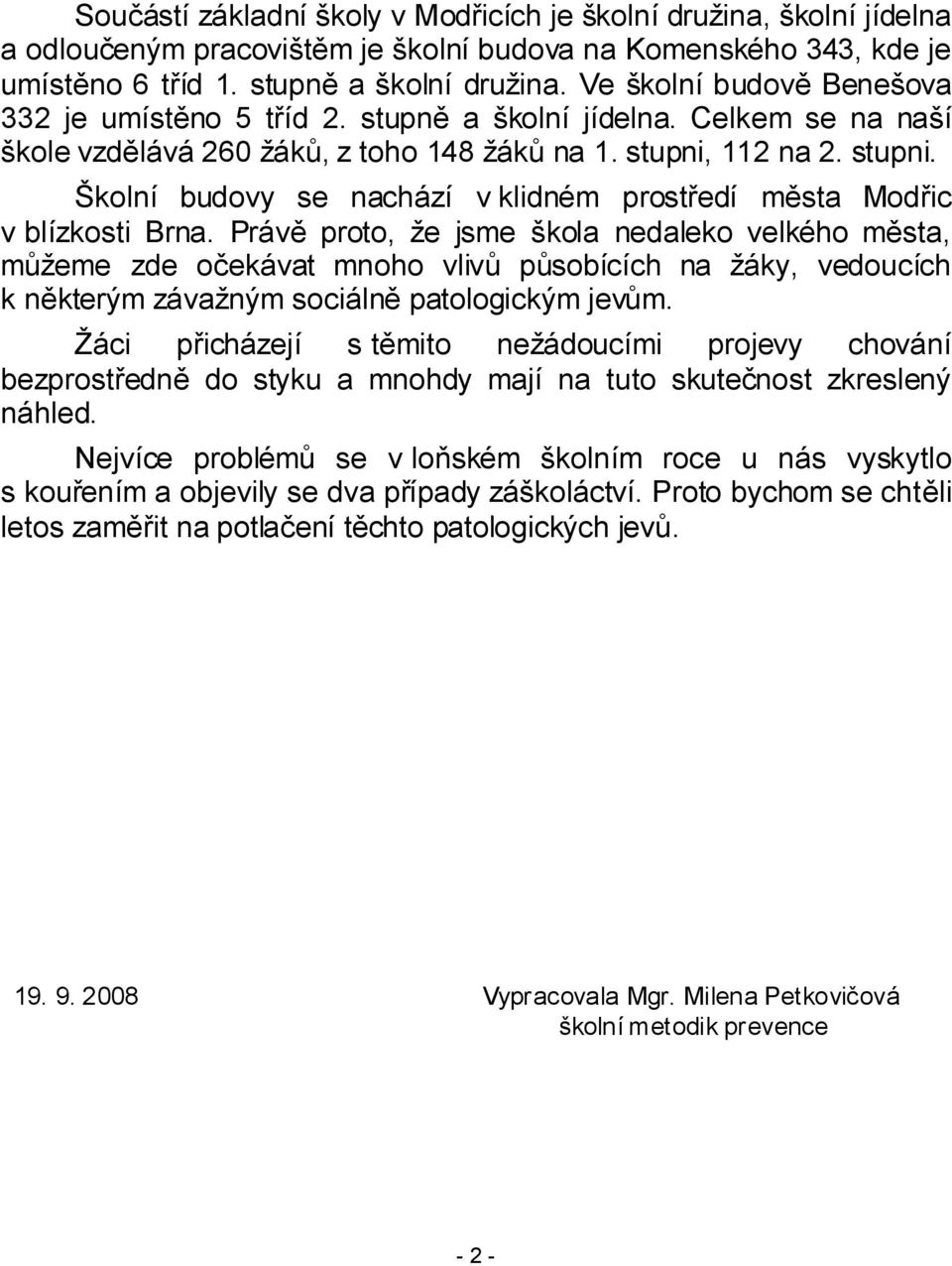 112 na 2. stupni. Školní budovy se nachází v klidném prostředí města Modřic v blízkosti Brna.