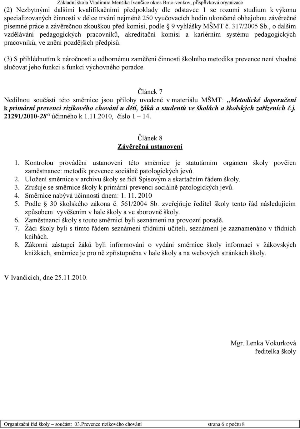 , o dalším vzdělávání pedagogických pracovníků, akreditační komisi a kariérním systému pedagogických pracovníků, ve znění pozdějších předpisů.