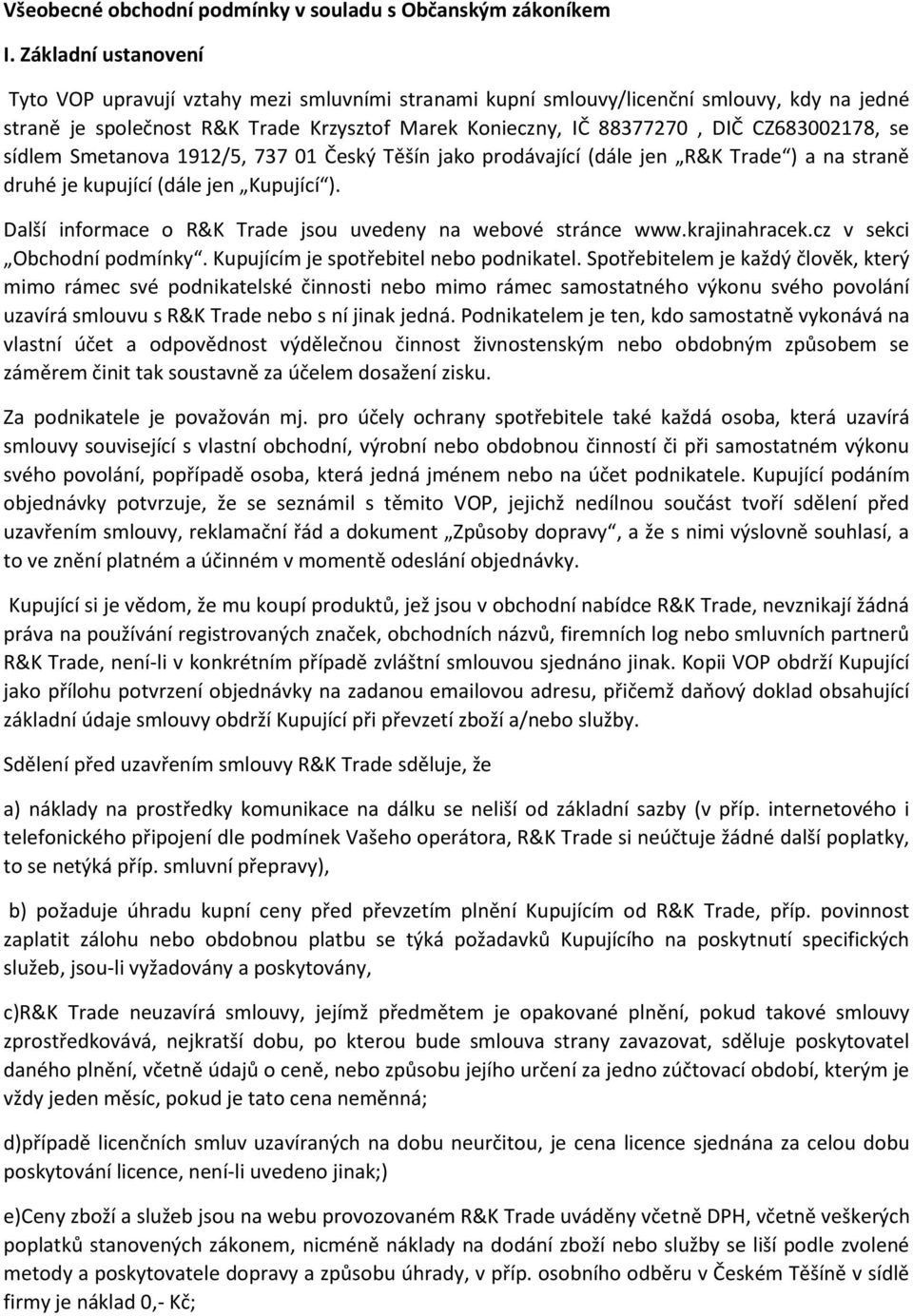 CZ683002178, se sídlem Smetanova 1912/5, 737 01 Český Těšín jako prodávající (dále jen R&K Trade ) a na straně druhé je kupující (dále jen Kupující ).