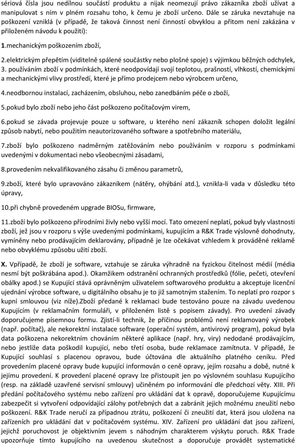 elektrickým přepětím (viditelně spálené součástky nebo plošné spoje) s výjimkou běžných odchylek, 3.