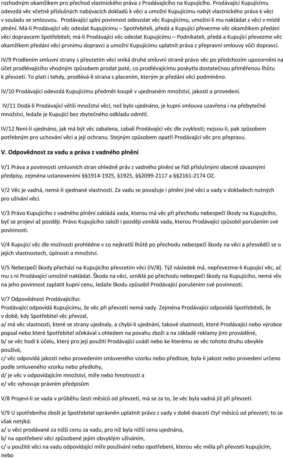 Prodávající splní povinnost odevzdat věc Kupujícímu, umožní-li mu nakládat s věcí v místě plnění.