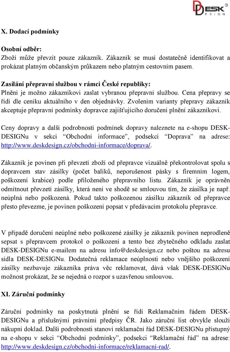 Zvolením varianty přepravy zákazník akceptuje přepravní podmínky dopravce zajišťujícího doručení plnění zákazníkovi.