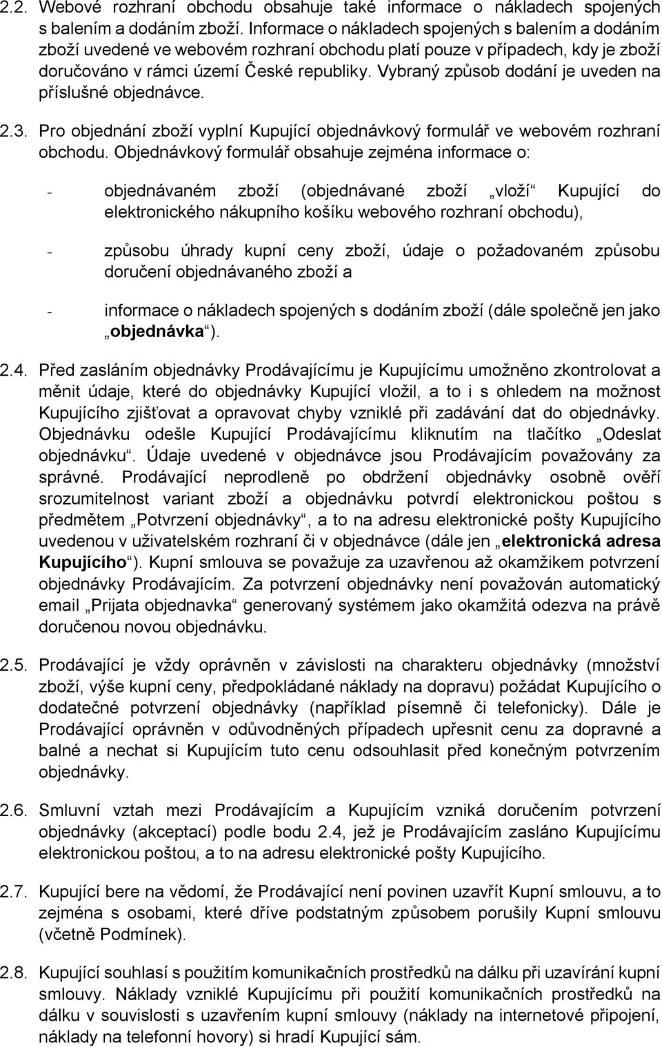 Vybraný způsob dodání je uveden na příslušné objednávce. 2.3. Pro objednání zboží vyplní Kupující objednávkový formulář ve webovém rozhraní obchodu.