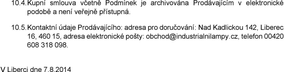 Kontaktní údaje Prodávajícího: adresa pro doručování: Nad Kadlickou 142,