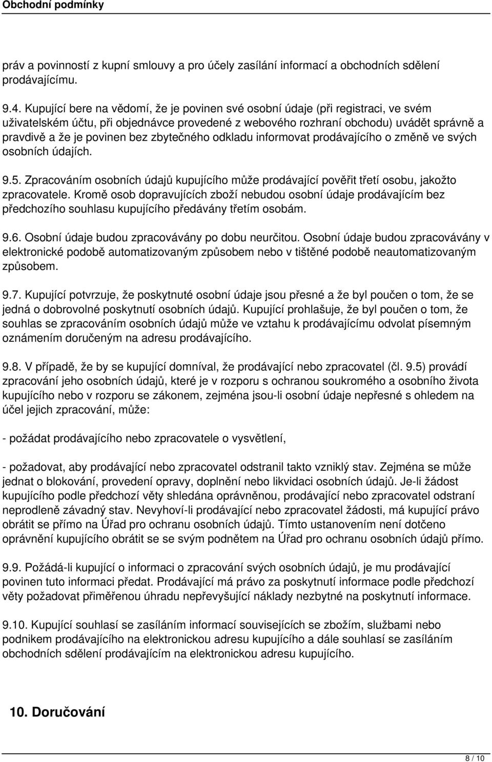 zbytečného odkladu informovat prodávajícího o změně ve svých osobních údajích. 9.5. Zpracováním osobních údajů kupujícího může prodávající pověřit třetí osobu, jakožto zpracovatele.