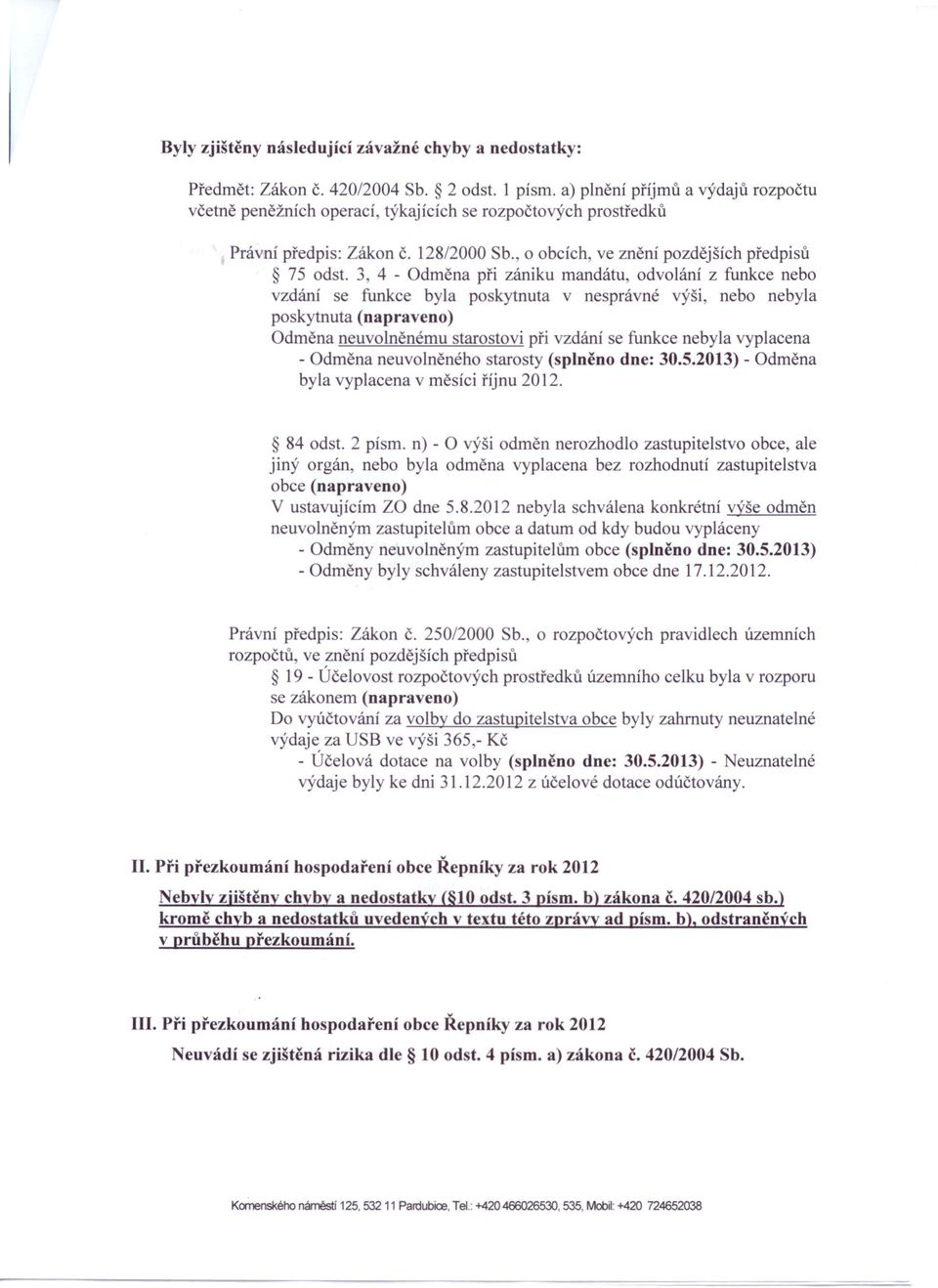 3 4 - Odměna při zániku mandátu, odvolání z funkce nebo vzdání se funkce byla poskytnuta v nesprávné výši, nebo nebyla poskytnuta (napraveno) Odměna neuvolněnému starostovi při vzdání se funkce