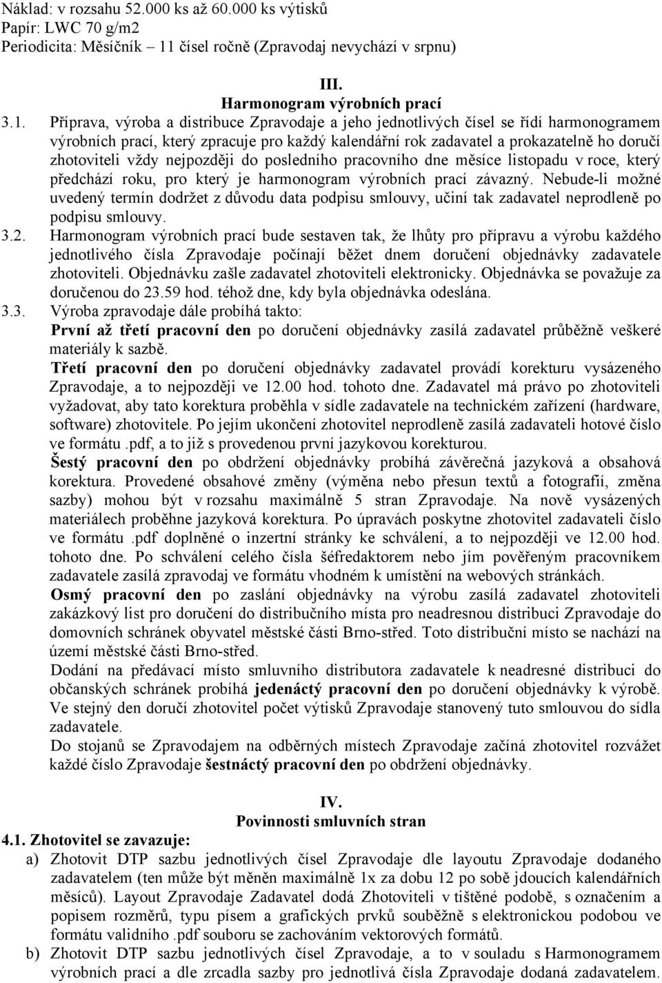 Příprava, výroba a distribuce Zpravodaje a jeho jednotlivých čísel se řídí harmonogramem výrobních prací, který zpracuje pro každý kalendářní rok zadavatel a prokazatelně ho doručí zhotoviteli vždy