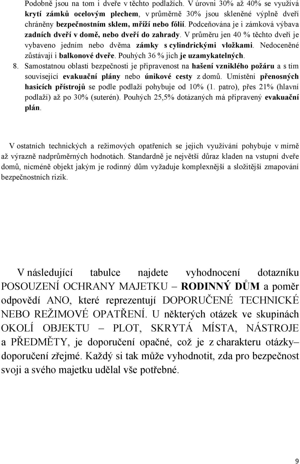 Nedoceněné zůstávají i balkonové dveře. Pouhých 36 % jich je uzamykatelných. 8.