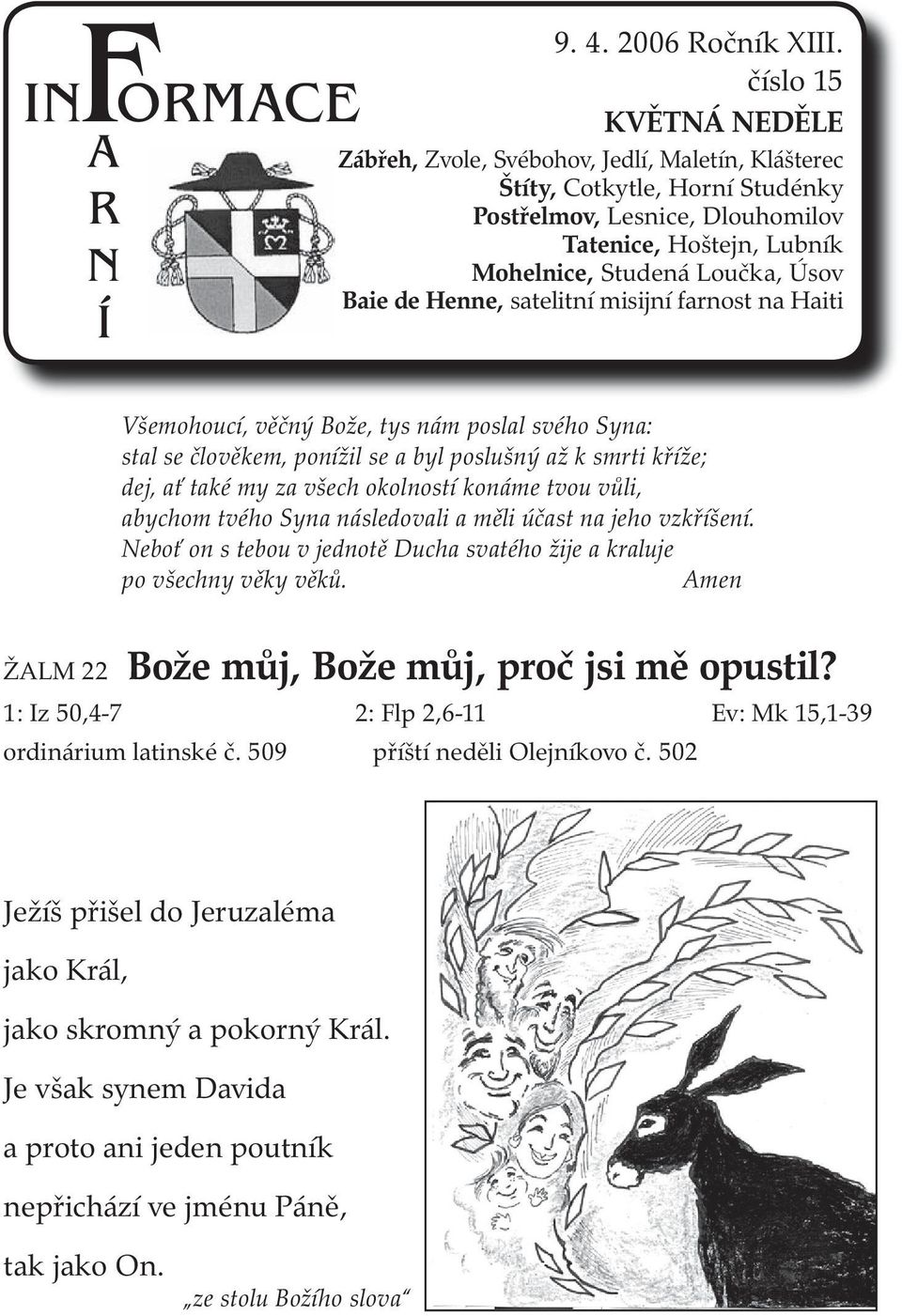 Baie de Henne, satelitní misijní farnost na Haiti Všemohoucí, věčný Bože, tys nám poslal svého Syna: stal se člověkem, ponížil se a byl poslušný až k smrti kříže; dej, ať také my za všech okolností