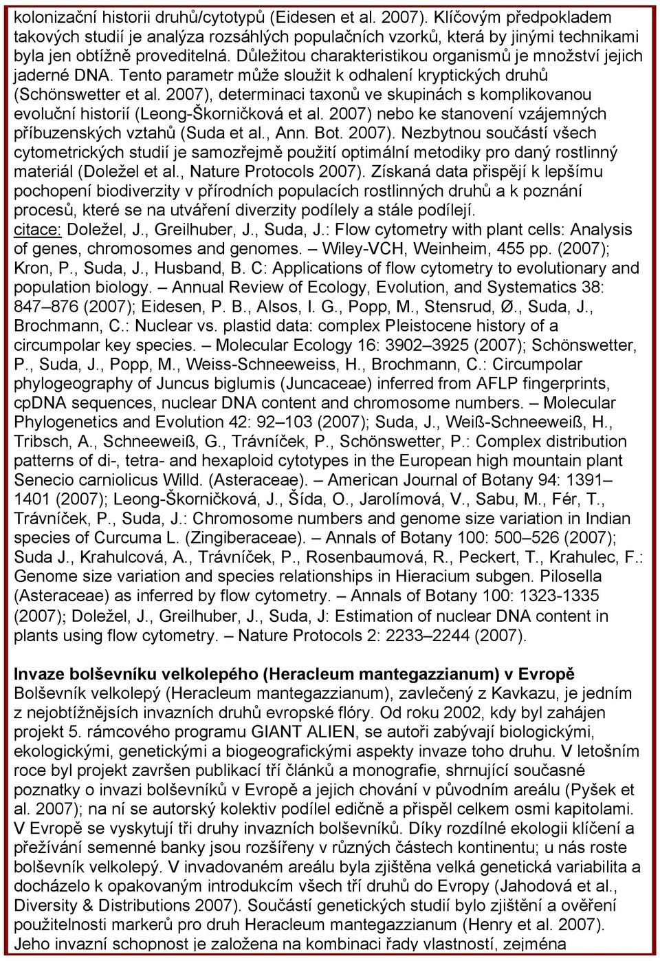 2007), determinaci taxonů ve skupinách s komplikovanou evoluční historií (Leong-Škorničková et al. 2007) 