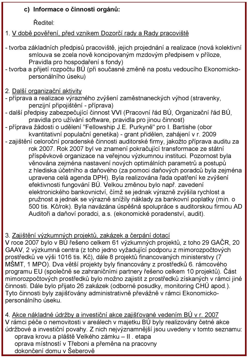 předpisem v příloze, Pravidla pro hospodaření s fondy) - tvorba a přijetí rozpočtu BÚ (při současné změně na postu vedoucího Ekonomickopersonálního úseku) 2.