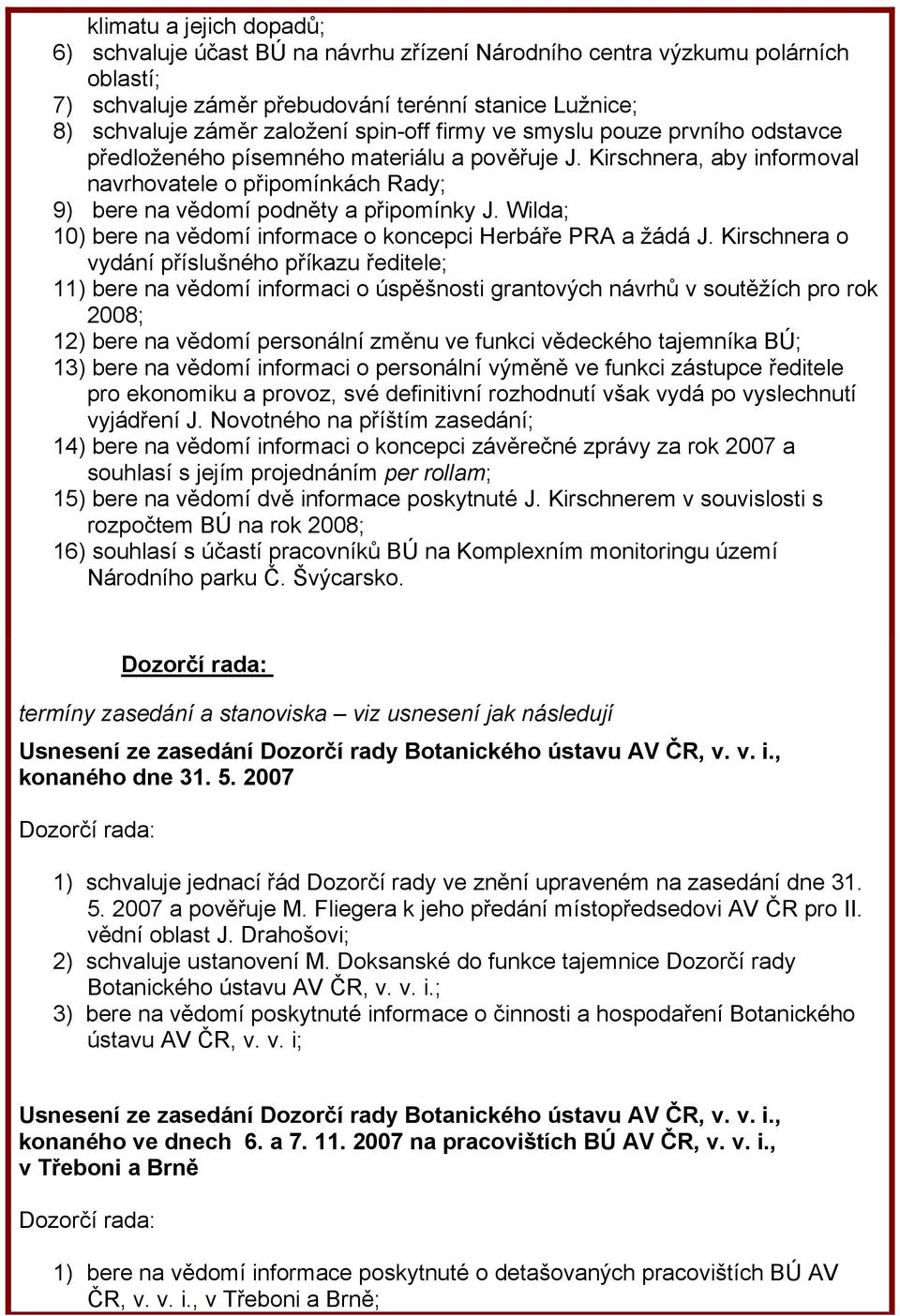 Wilda; 10) bere na vědomí informace o koncepci Herbáře PRA a žádá J.