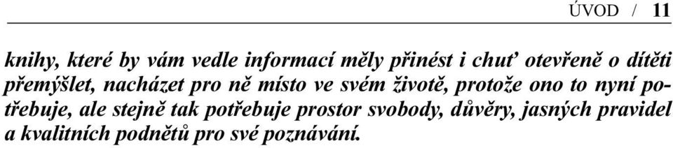 protože ono to nyní potřebuje, ale stejně tak potřebuje prostor