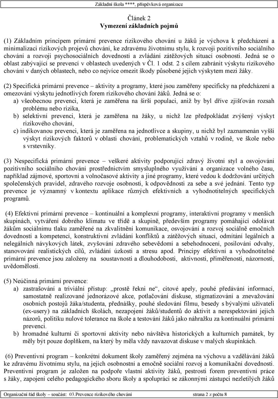 2 s cílem zabránit výskytu rizikového chování v daných oblastech, nebo co nejvíce omezit škody působené jejich výskytem mezi žáky.