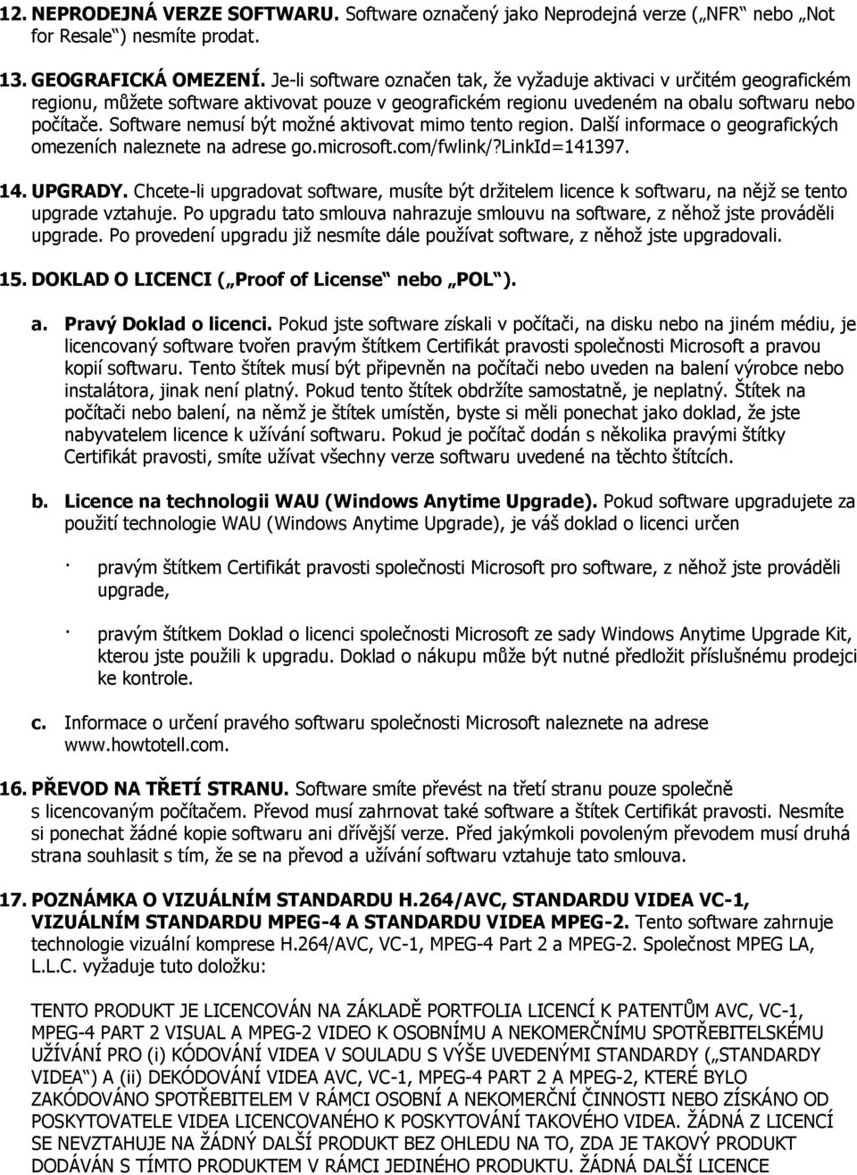 Software nemusí být moţné aktivovat mimo tento region. Další informace o geografických omezeních naleznete na adrese go.microsoft.com/fwlink/?linkid=141397. 14. UPGRADY.