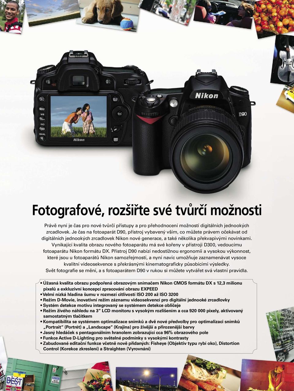 Vynikající kvalita obrazu nového fotoaparátu má své kořeny v přístroji D300, vedoucímu fotoaparátu Nikon formátu DX.