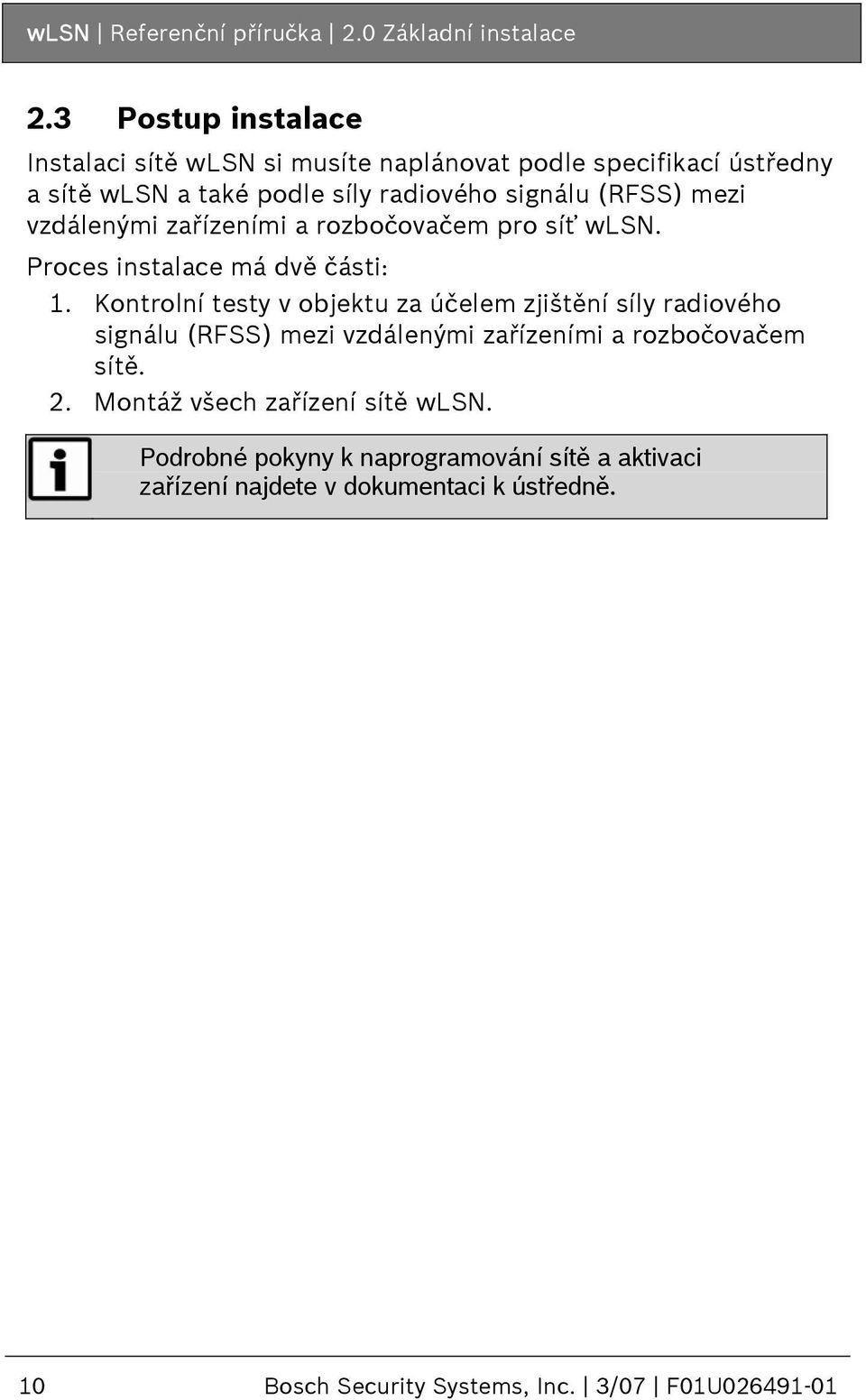 mezi vzdálenými zařízeními a rozbočovačem pro síť wlsn. Proces instalace má dvě části: 1.