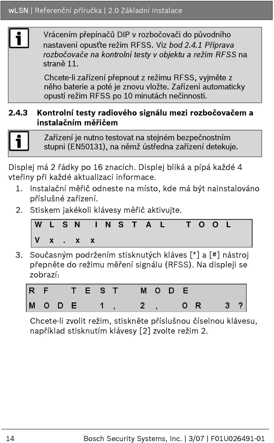 Zařízení automaticky opustí režim RFSS po 10 minutách nečinnosti. 2.4.