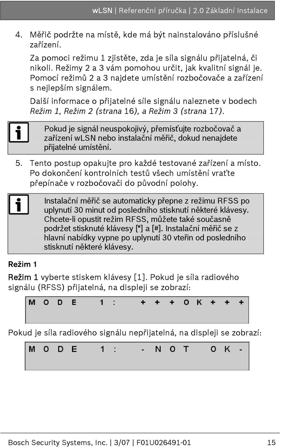 Další informace o přijatelné síle signálu naleznete v bodech Režim 1, Režim 2 (strana 16), a Režim 3 (strana 17).