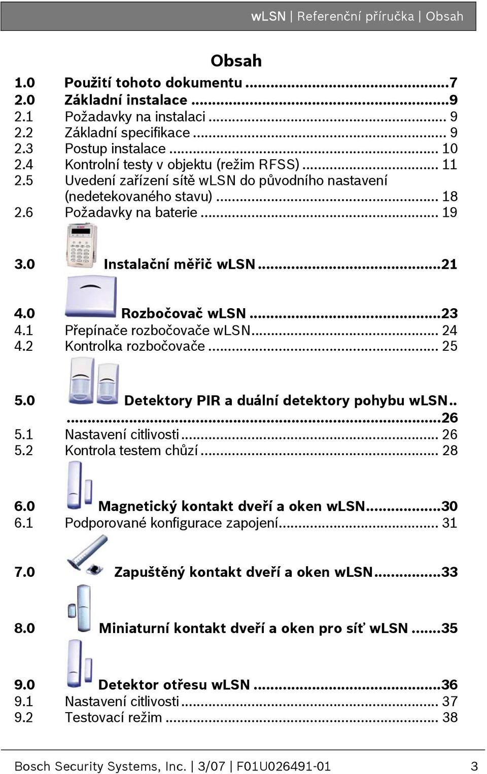 0 Rozbočovač wlsn...23 4.1 4.2 Přepínače rozbočovače wlsn... 24 Kontrolka rozbočovače... 25 5.0 Detektory PIR a duální detektory pohybu wlsn.....26 5.1 Nastavení citlivosti... 26 5.