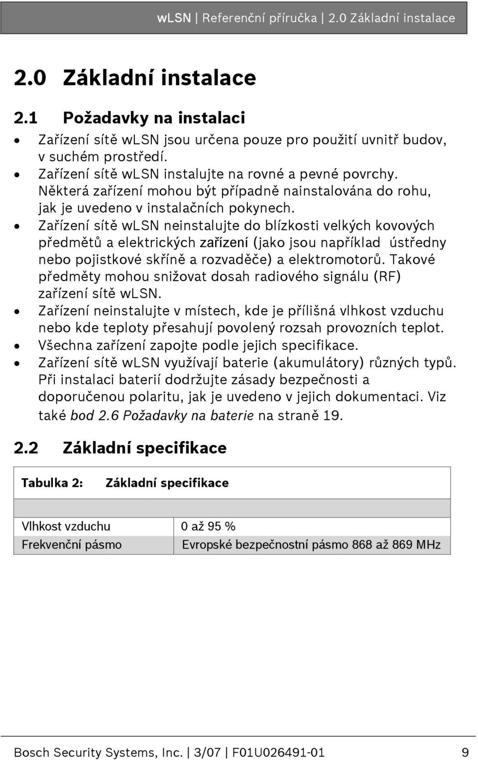 Zařízení sítě wlsn neinstalujte do blízkosti velkých kovových předmětů a elektrických zařízení (jako jsou například ústředny nebo pojistkové skříně a rozvaděče) a elektromotorů.