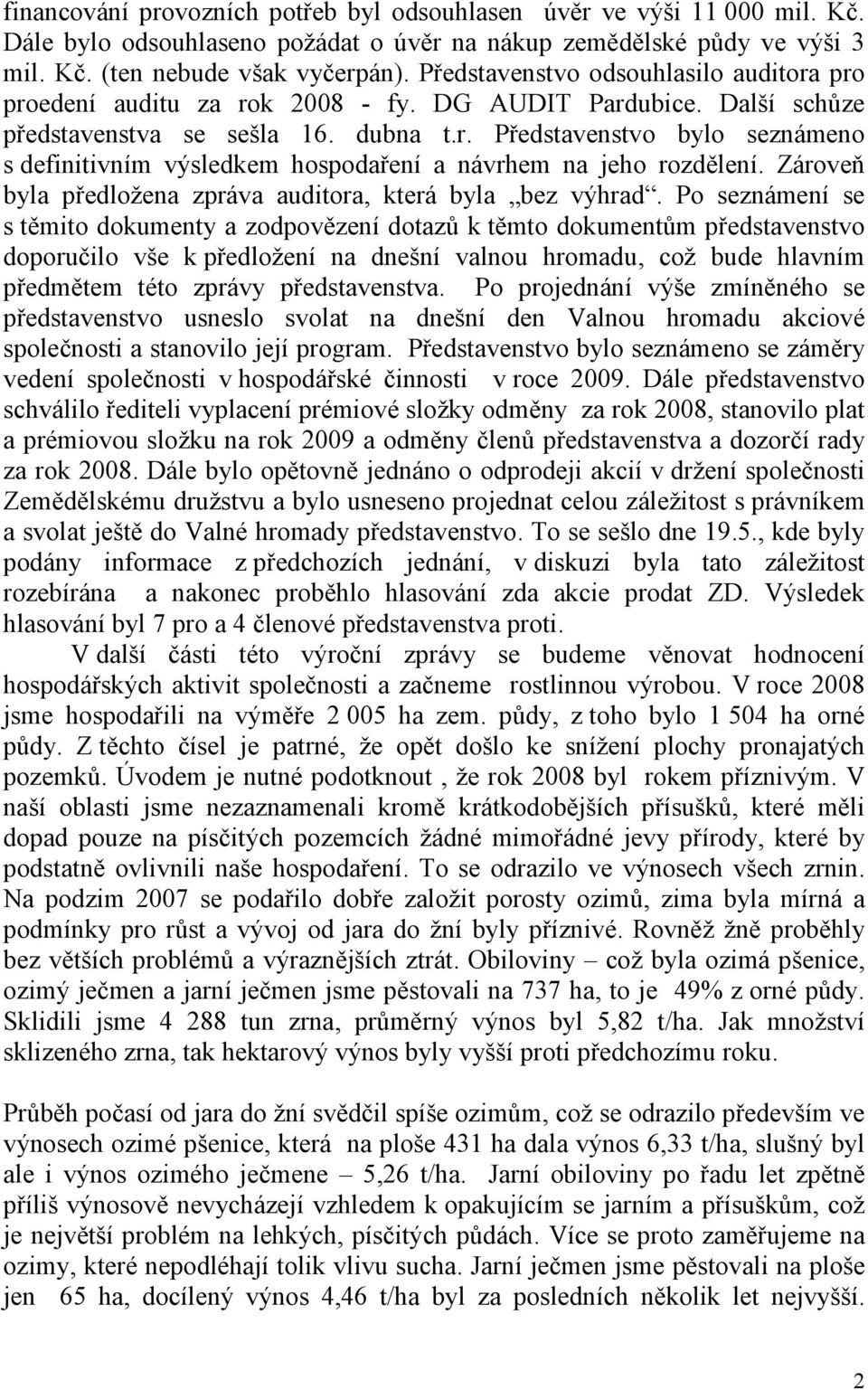 Zároveň byla předložena zpráva auditora, která byla bez výhrad.